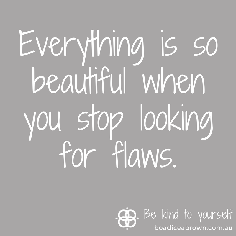 Everything is so beautiful when you stop looking for flaws
